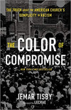 The Color of Compromise: The Truth about the American Church’s Complicity in Racism